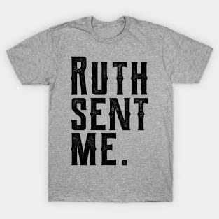 Ruth Sent Me ruth sent me 1 T-Shirt